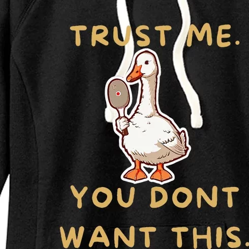 Funny Pickleball Goose Saying Trust Me. You Dont Want This Women's Fleece Hoodie