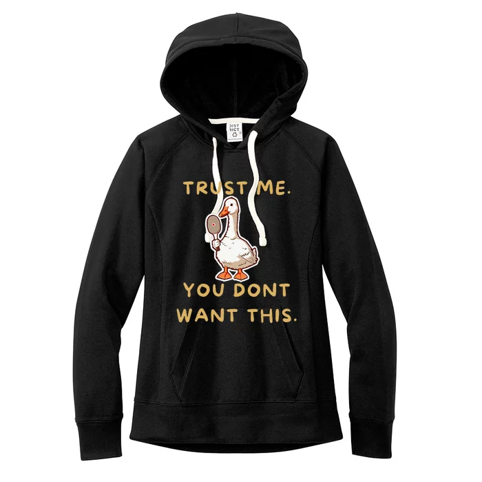 Funny Pickleball Goose Saying Trust Me. You Dont Want This Women's Fleece Hoodie