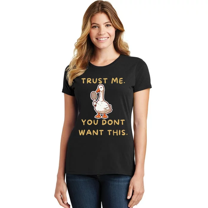 Funny Pickleball Goose Saying Trust Me. You Dont Want This Women's T-Shirt