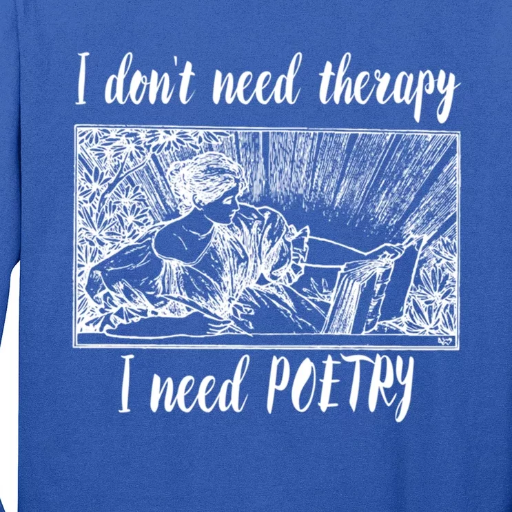 Funny Poetry Gift I Don't Need Therapy Quote Gift Long Sleeve Shirt