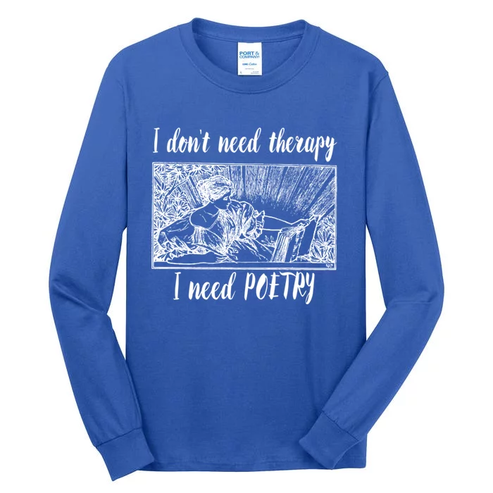 Funny Poetry Gift I Don't Need Therapy Quote Gift Tall Long Sleeve T-Shirt