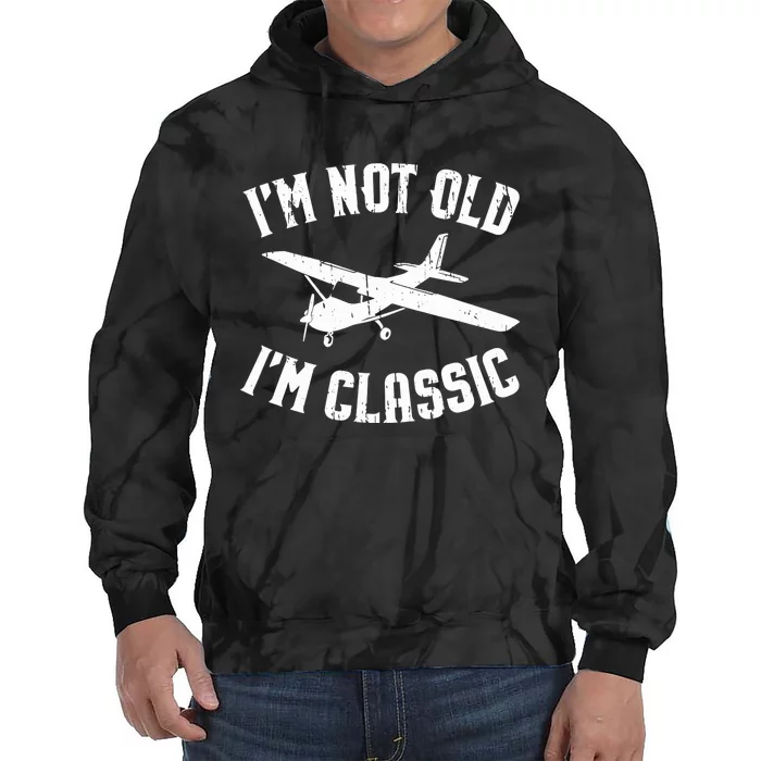 Funny Pilot Gift Im Not Old Im Classic General Aviation Tie Dye Hoodie