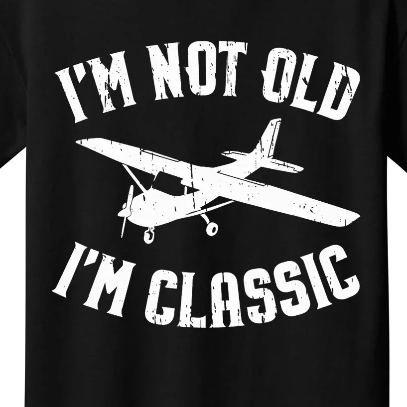 Funny Pilot Gift Im Not Old Im Classic General Aviation Kids T-Shirt