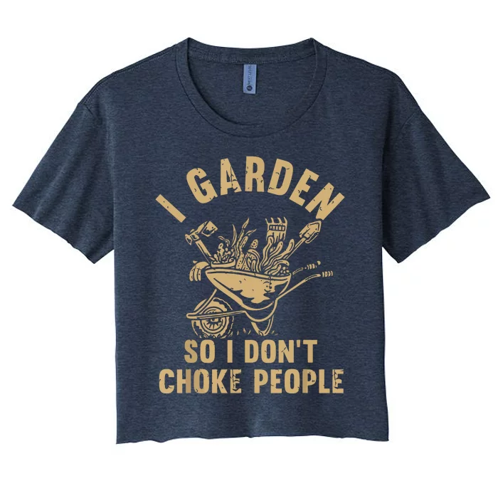 Funny Plant Gardening I Garden So I Dont Choke People Women's Crop Top Tee