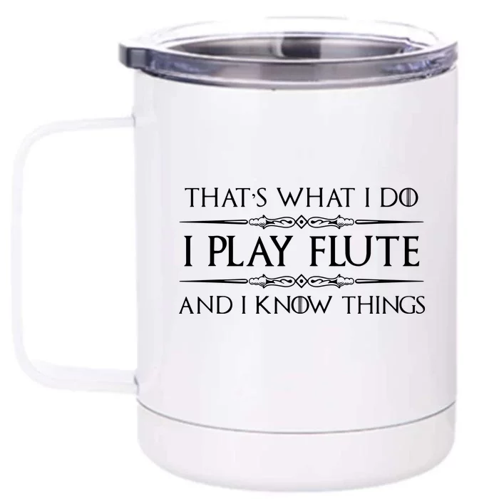 Flute Player Gifts I Play Flute Know Things Funny Music Front & Back 12oz Stainless Steel Tumbler Cup