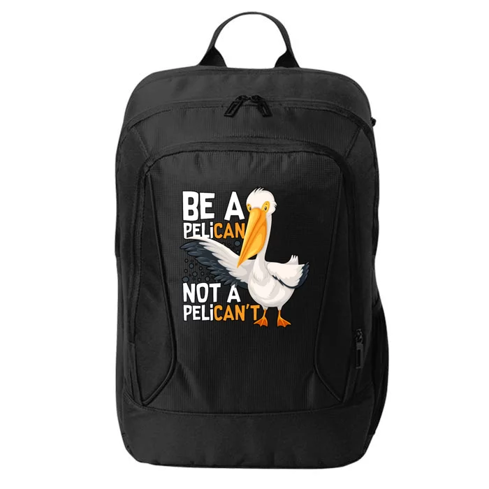 Funny Pelican Gift Be A Pelican Not A Pelican’t City Backpack