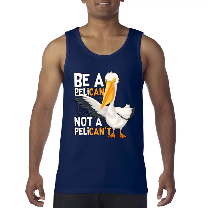 Funny Pelican Gift Be A Pelican Not A Pelican’t Tank Top