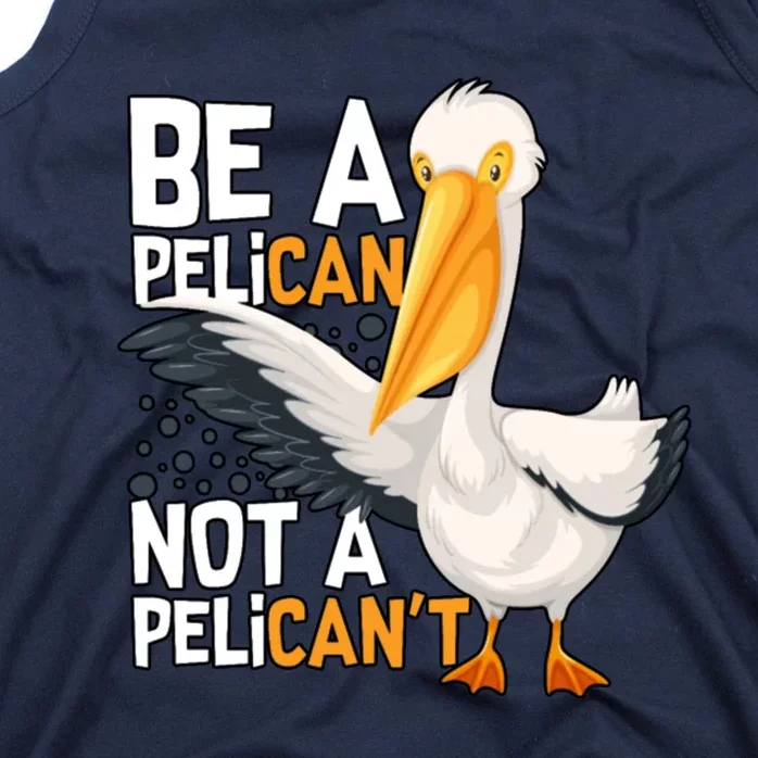 Funny Pelican Gift Be A Pelican Not A Pelican’t Tank Top