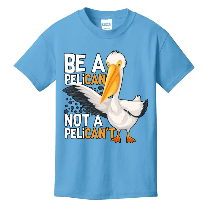 Funny Pelican Gift Be A Pelican Not A Pelican’t Kids T-Shirt