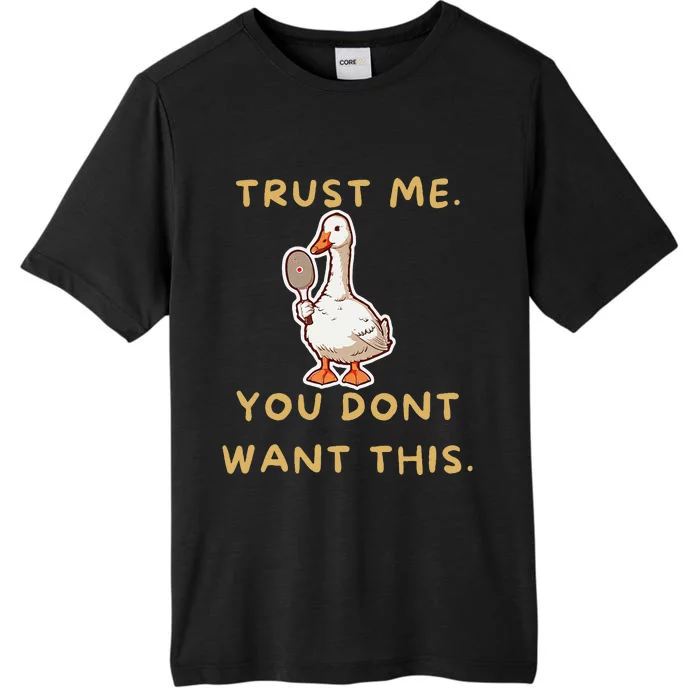 Funny Pickleball Goose Saying Trust Me. You Dont Want This ChromaSoft Performance T-Shirt