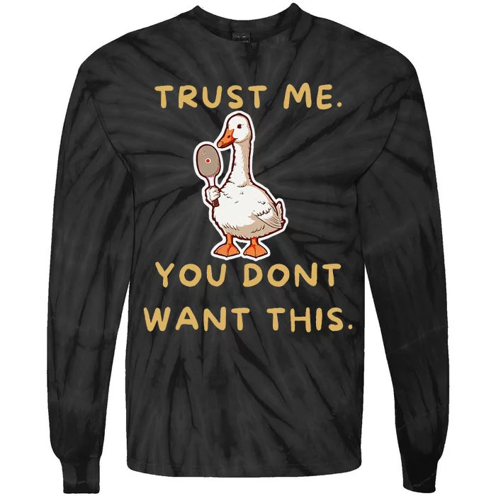 Funny Pickleball Goose Saying Trust Me. You Dont Want This Tie-Dye Long Sleeve Shirt