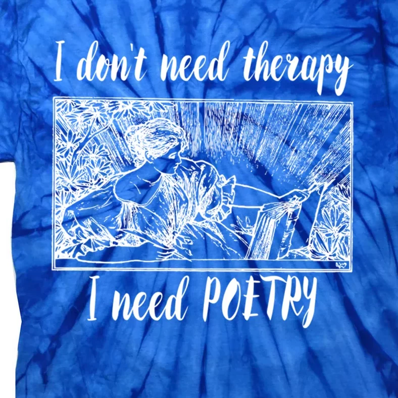 Funny Poetry Gift I Don't Need Therapy Quote Funny Gift Tie-Dye T-Shirt