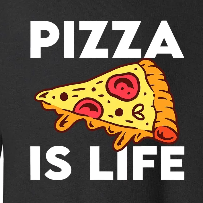 Funny Pizza Gift For Pizza Lovers Boys Girls Pizza Is Life Toddler Sweatshirt