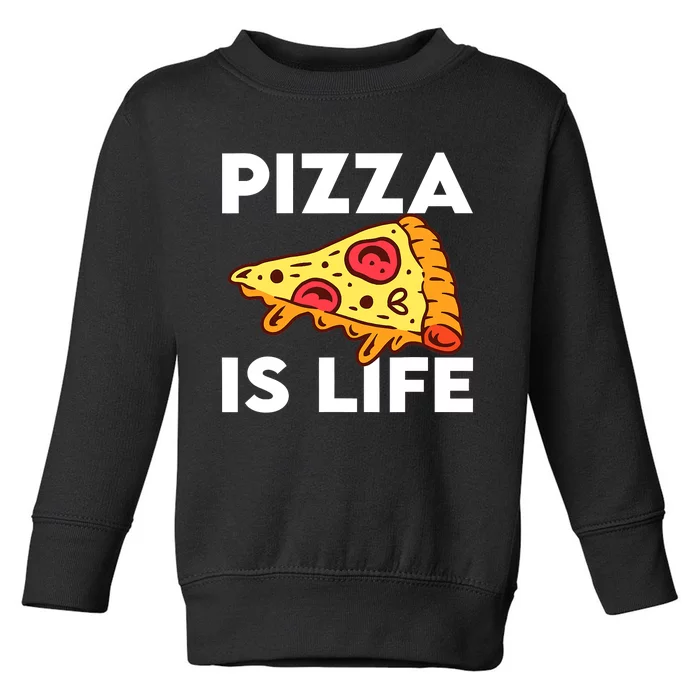 Funny Pizza Gift For Pizza Lovers Boys Girls Pizza Is Life Toddler Sweatshirt