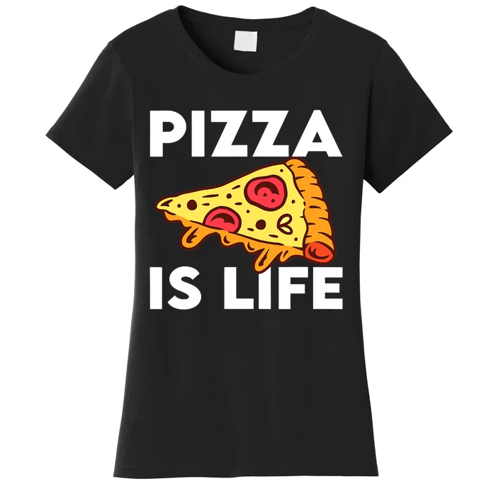 Funny Pizza Gift For Pizza Lovers Boys Girls Pizza Is Life Women's T-Shirt