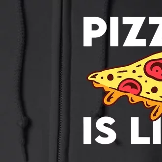 Funny Pizza Gift For Pizza Lovers Boys Girls Pizza Is Life Full Zip Hoodie