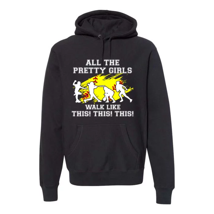 Funny Pretty Girls Walk Like This Softball Premium Hoodie