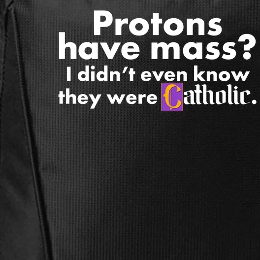 Funny Protons Have Mass I Didn't Know They Were Catholic City Backpack