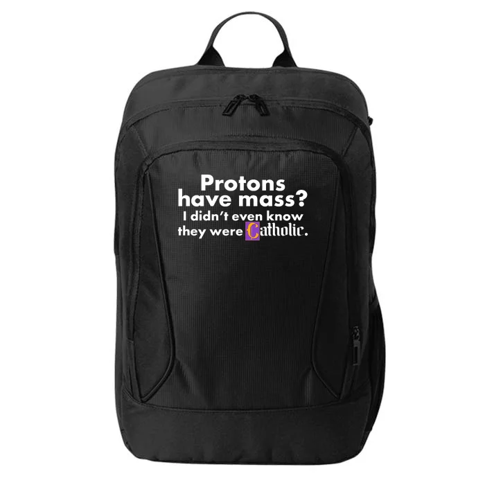 Funny Protons Have Mass I Didn't Know They Were Catholic City Backpack