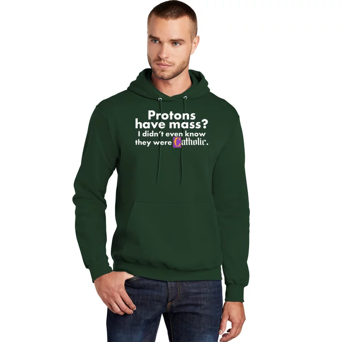 Funny Protons Have Mass I Didn't Know They Were Catholic Hoodie