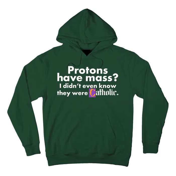 Funny Protons Have Mass I Didn't Know They Were Catholic Hoodie