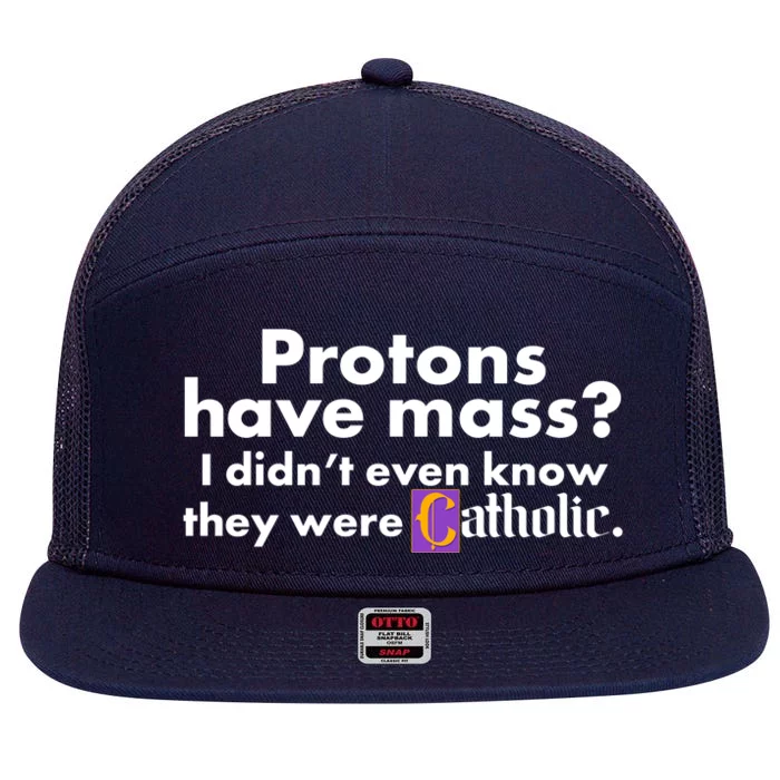 Funny Protons Have Mass I Didn't Know They Were Catholic 7 Panel Mesh Trucker Snapback Hat