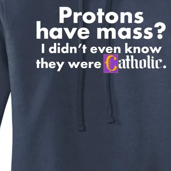 Funny Protons Have Mass I Didn't Know They Were Catholic Women's Pullover Hoodie