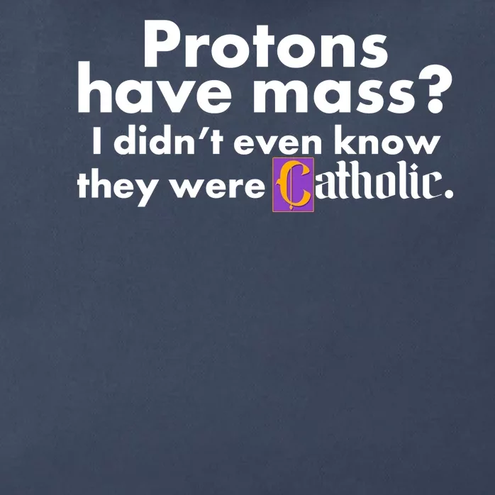 Funny Protons Have Mass I Didn't Know They Were Catholic Zip Tote Bag