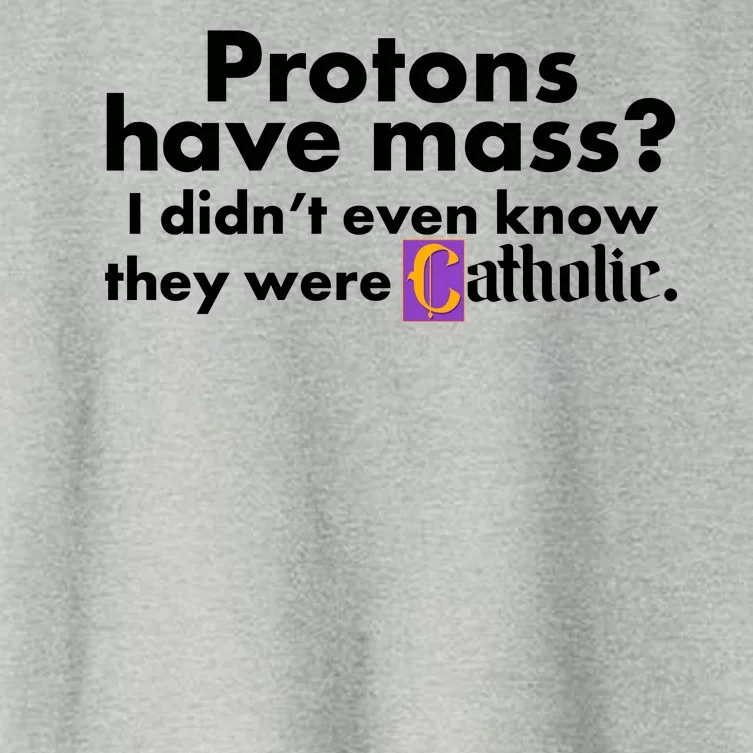 Funny Protons Have Mass I Didn't Know They Were Catholic Women's Crop Top Tee