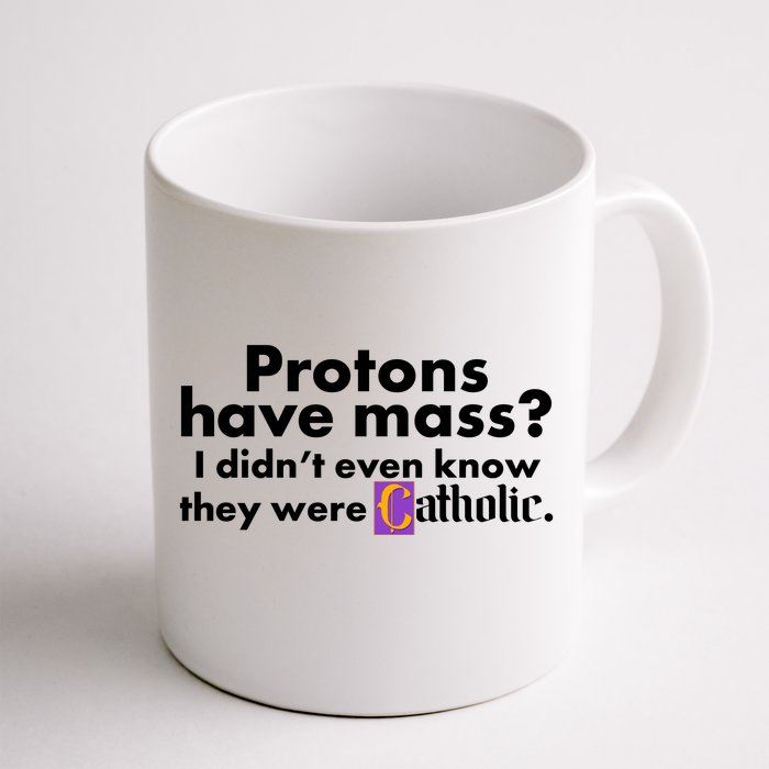 Funny Protons Have Mass I Didn't Know They Were Catholic Front & Back Coffee Mug