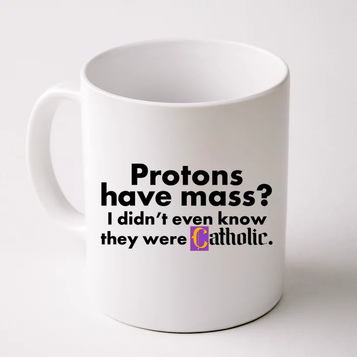 Funny Protons Have Mass I Didn't Know They Were Catholic Front & Back Coffee Mug