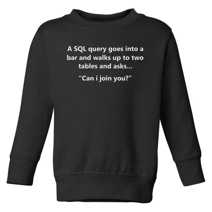 Funny Programmer Hacker Cybersecurity A SQL Query Joke Gift Toddler Sweatshirt