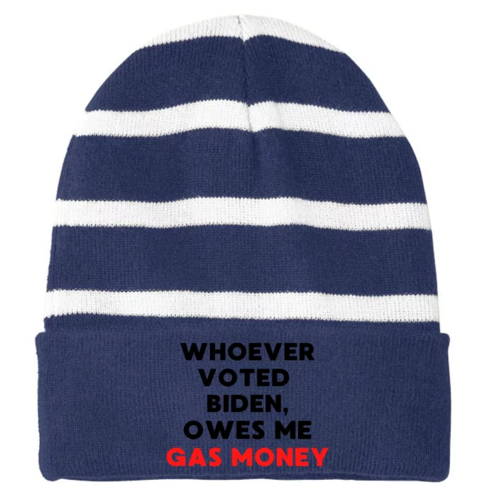 Funny Political Humor Whoever Voted Biden Owes Me Gas Money Great Gift Striped Beanie with Solid Band