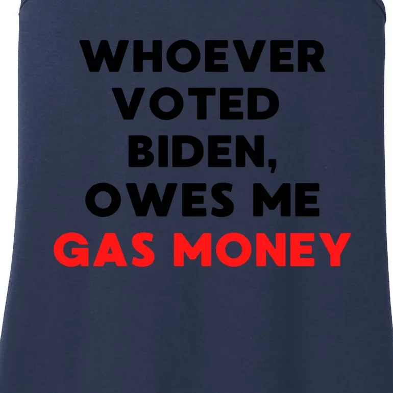 Funny Political Humor Whoever Voted Biden Owes Me Gas Money Great Gift Ladies Essential Tank