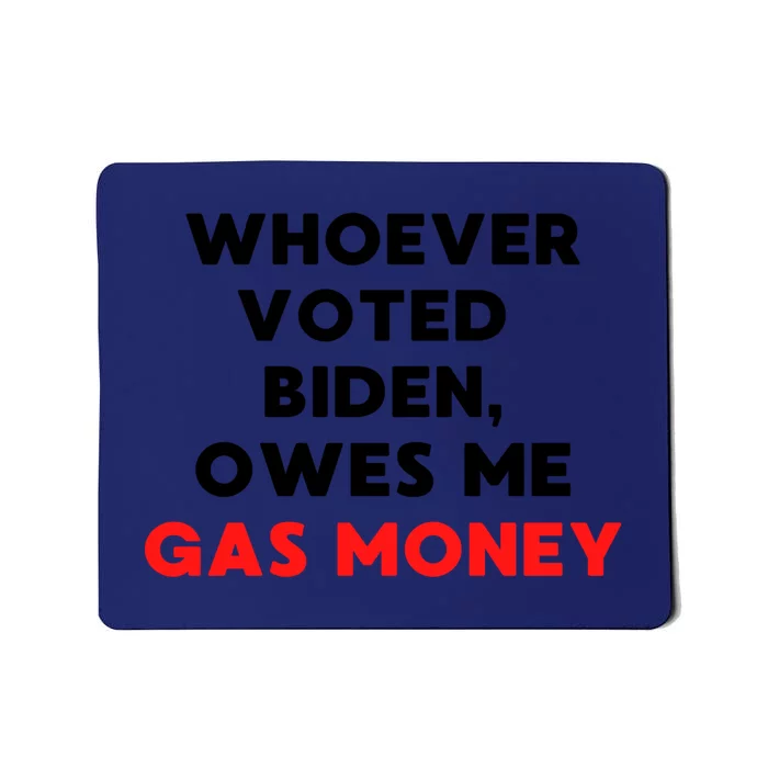 Funny Political Humor Whoever Voted Biden Owes Me Gas Money Great Gift Mousepad