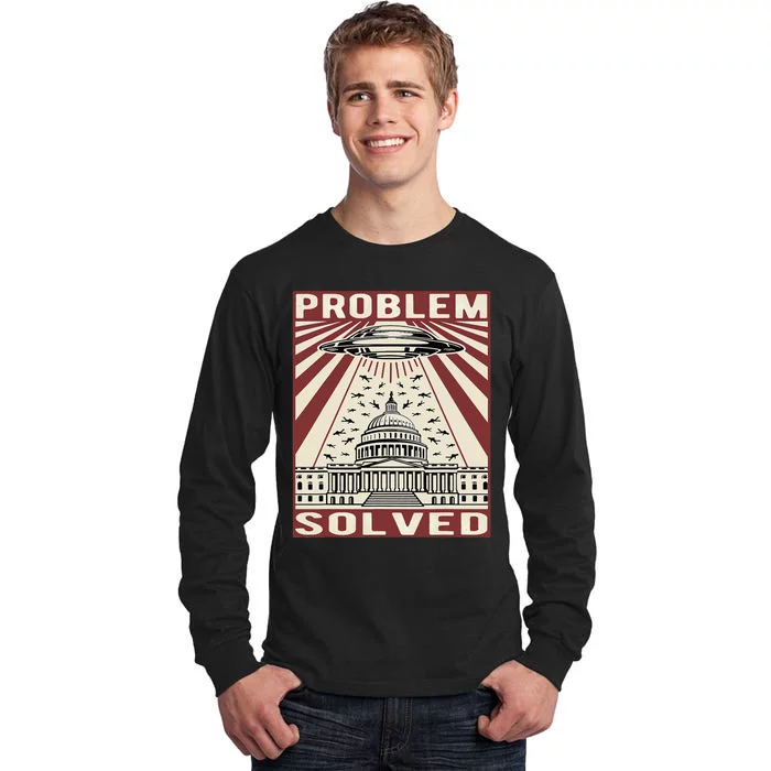 Funny Political Humor Problem Solved Alien UFO Sarcastic Tall Long Sleeve T-Shirt