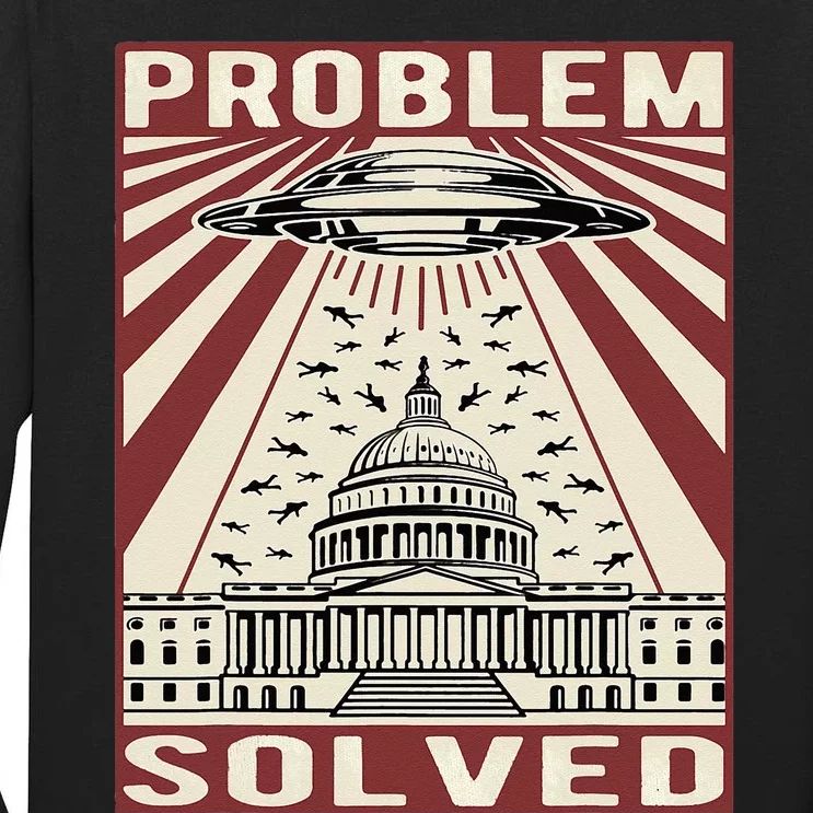 Funny Political Humor Problem Solved Alien UFO Sarcastic Tall Long Sleeve T-Shirt