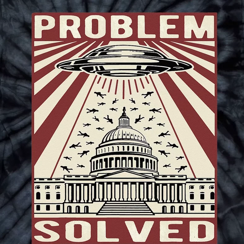 Funny Political Humor Problem Solved Alien UFO Sarcastic Tie-Dye T-Shirt