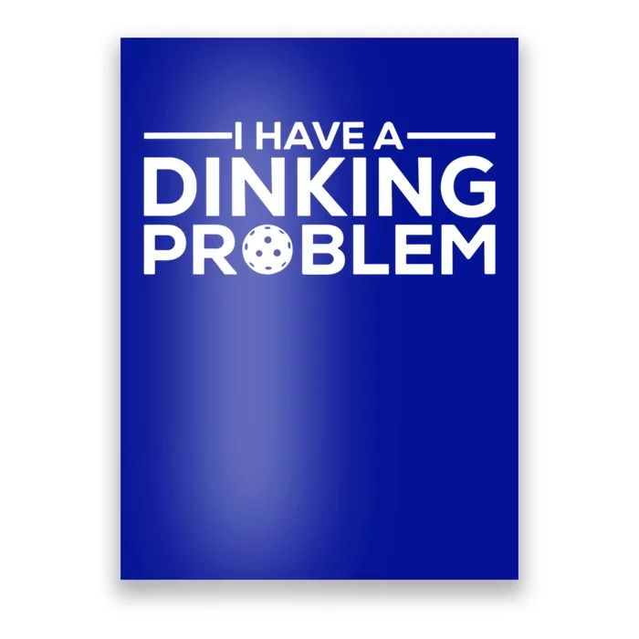 Funny Pickleball Humor I Have Dinking Problem Great Gift Poster