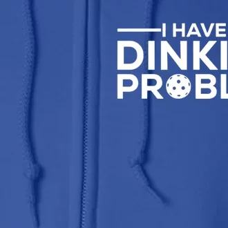 Funny Pickleball Humor I Have Dinking Problem Great Gift Full Zip Hoodie