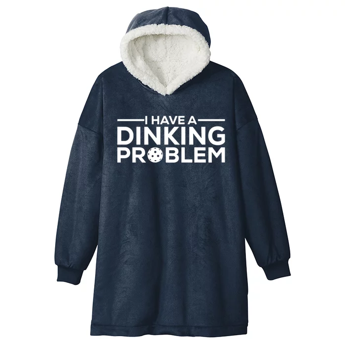 Funny Pickleball Humor I Have Dinking Problem Great Gift Hooded Wearable Blanket