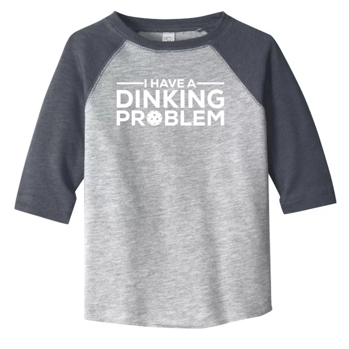 Funny Pickleball Humor I Have Dinking Problem Great Gift Toddler Fine Jersey T-Shirt