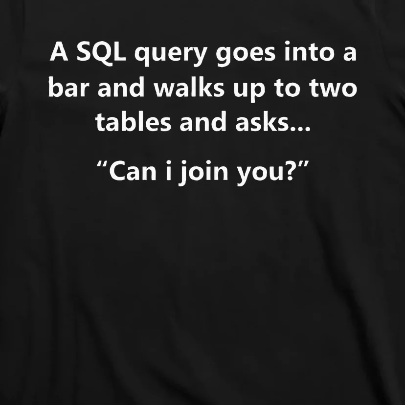 Funny Programmer Hacker Cybersecurity A SQL Query Joke Gift T-Shirt