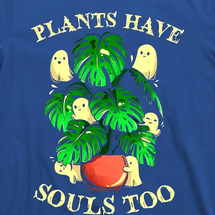 Funny Plants Have Souls Too Halloween Groovy Spooky Ghost Meaningful Gift T-Shirt