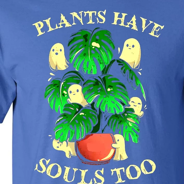 Funny Plants Have Souls Too Halloween Groovy Spooky Ghost Meaningful Gift Tall T-Shirt