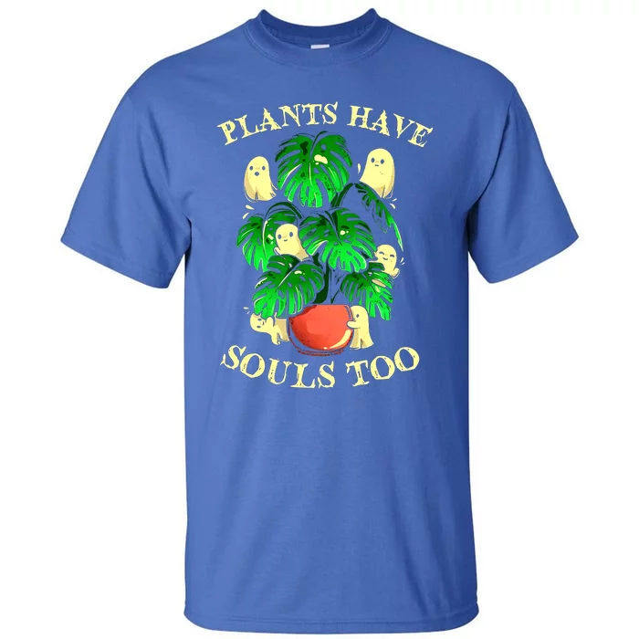 Funny Plants Have Souls Too Halloween Groovy Spooky Ghost Meaningful Gift Tall T-Shirt