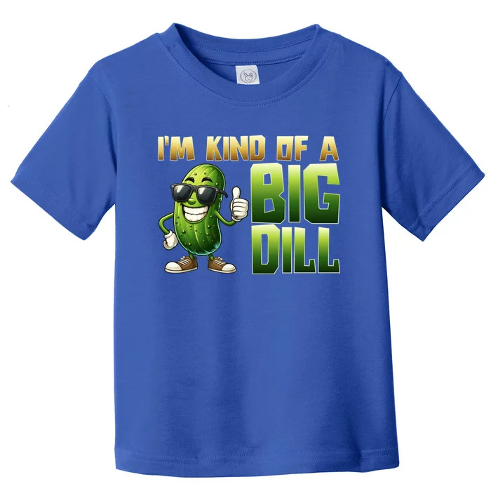 Funny Pickle IM Kind Of A Big Dill Gift Toddler T-Shirt