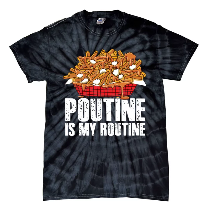 Funny Poutine Is My Routine Canadian Poutine Love Tie-Dye T-Shirt