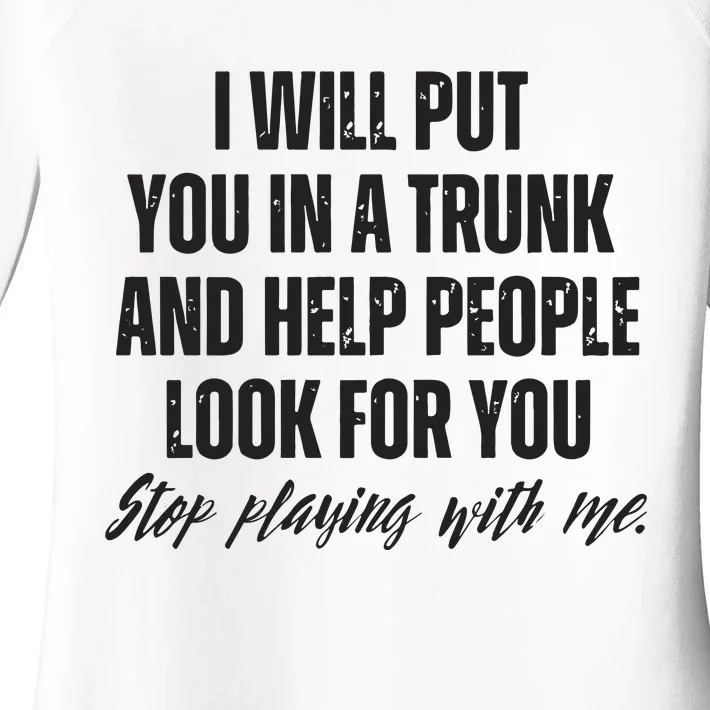 Funny Put In Trunk Saying I Will Put You In A Trunk Women's Perfect Tri Tunic Long Sleeve Shirt