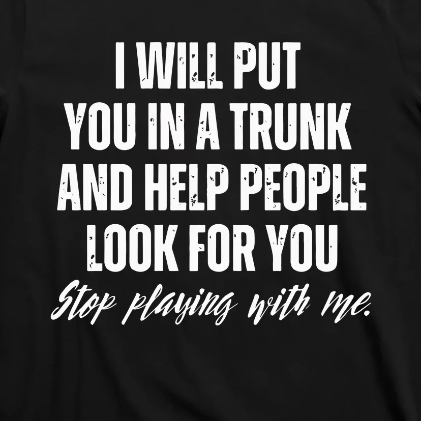 Funny Put In Trunk Saying I Will Put You In A Trunk T-Shirt